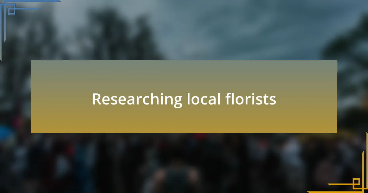 Researching local florists