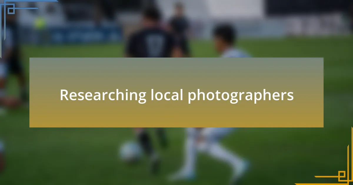 Researching local photographers