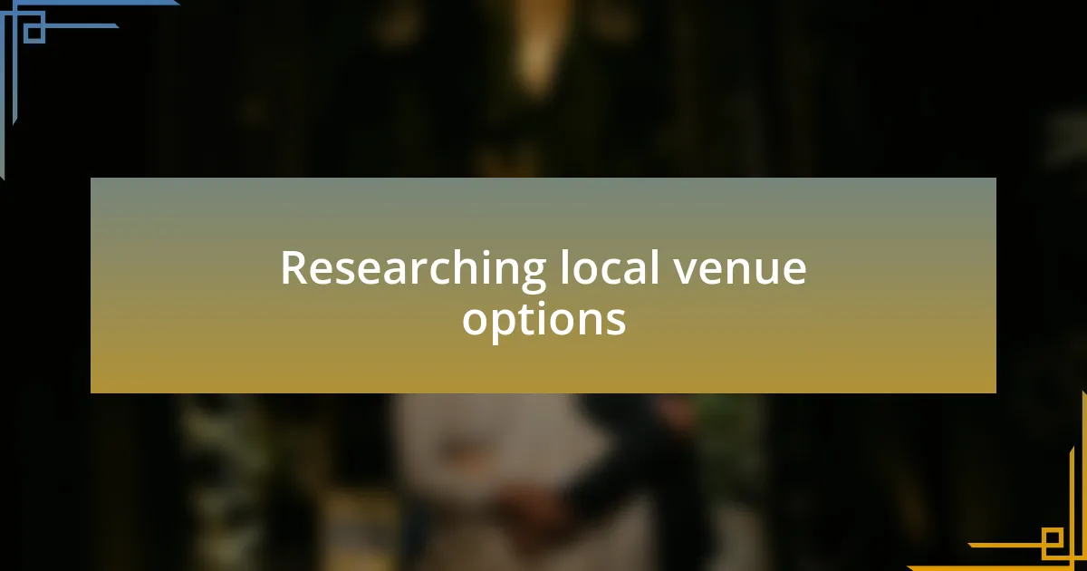 Researching local venue options