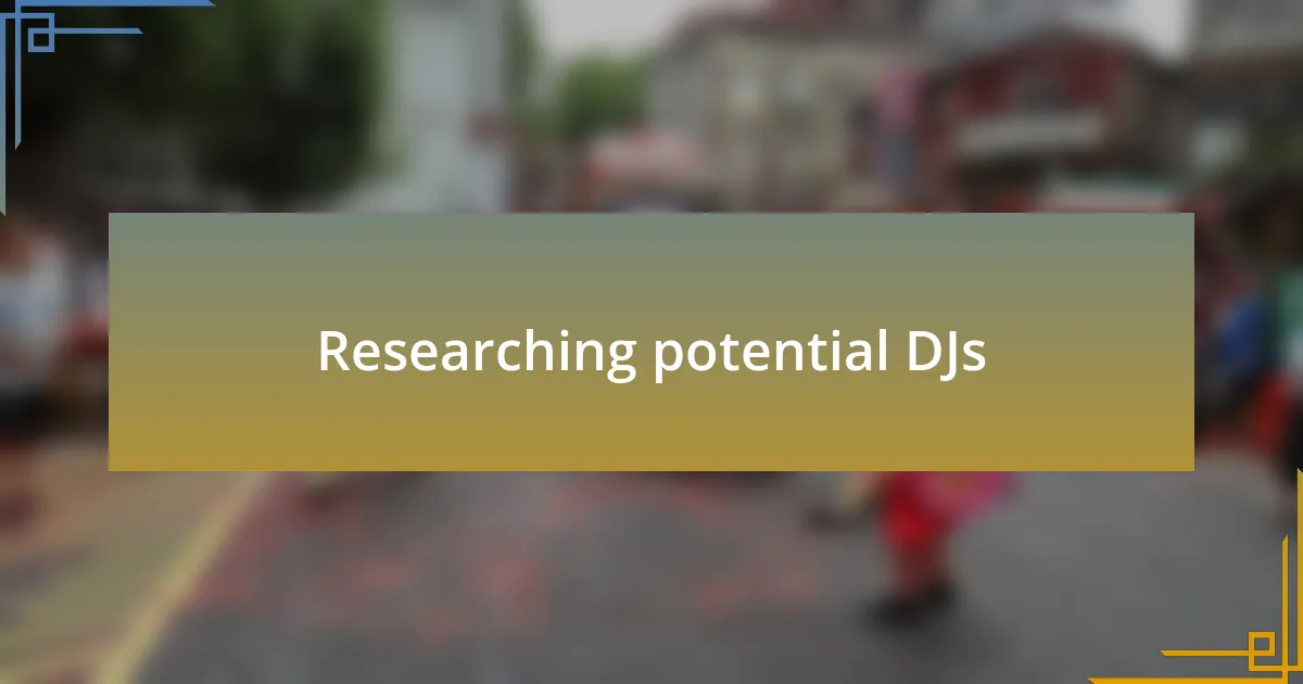 Researching potential DJs