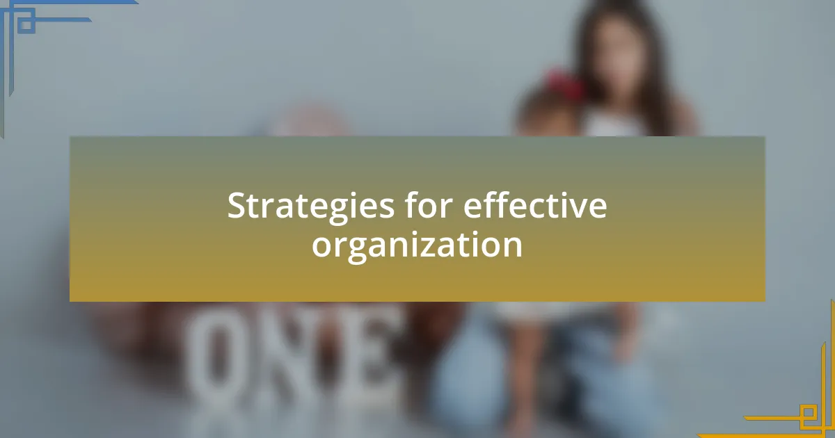 Strategies for effective organization