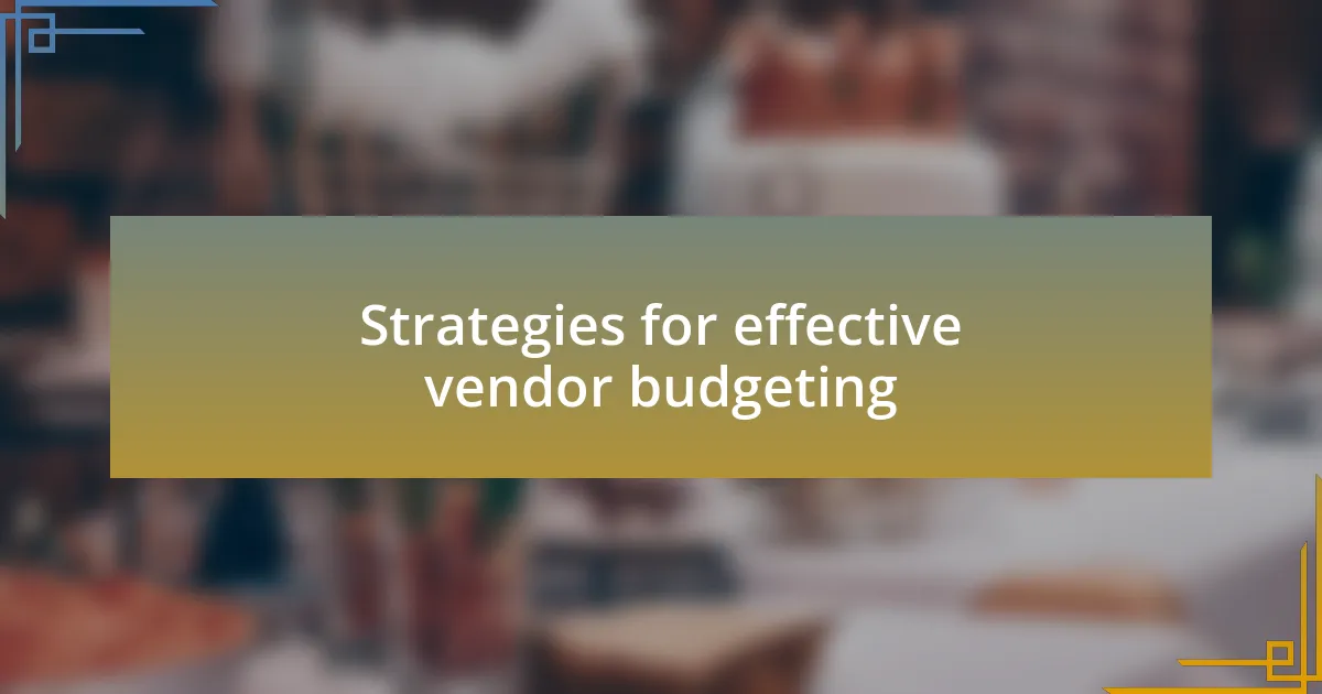 Strategies for effective vendor budgeting