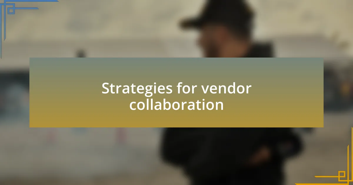 Strategies for vendor collaboration