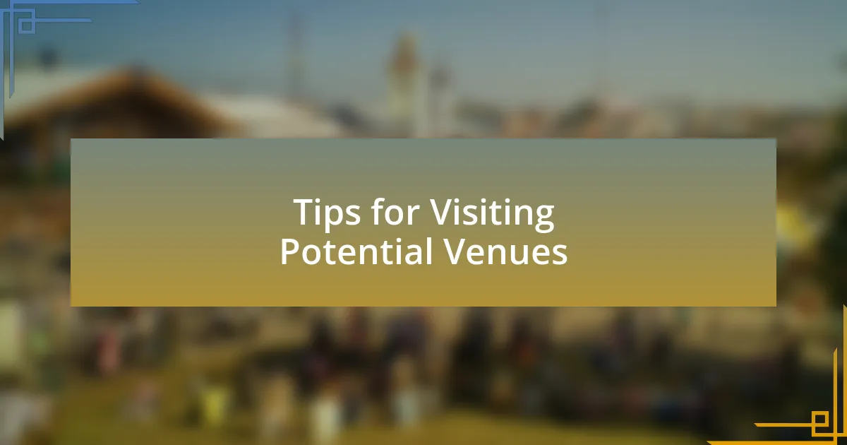 Tips for Visiting Potential Venues