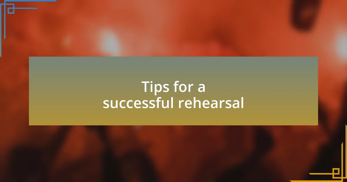 Tips for a successful rehearsal