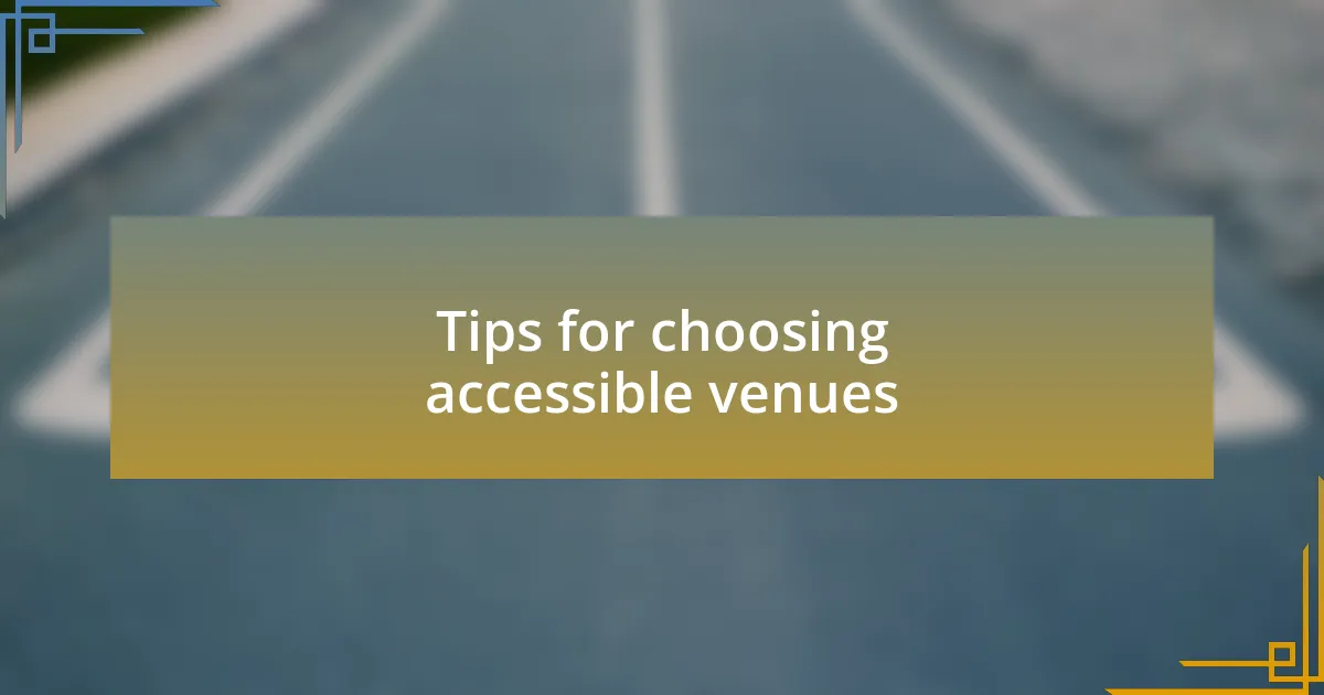 Tips for choosing accessible venues