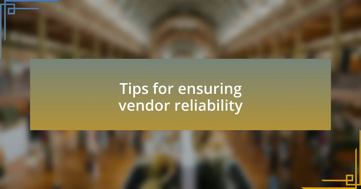 Tips for ensuring vendor reliability