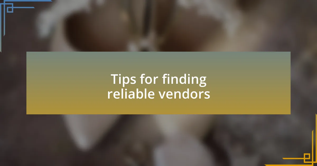 Tips for finding reliable vendors
