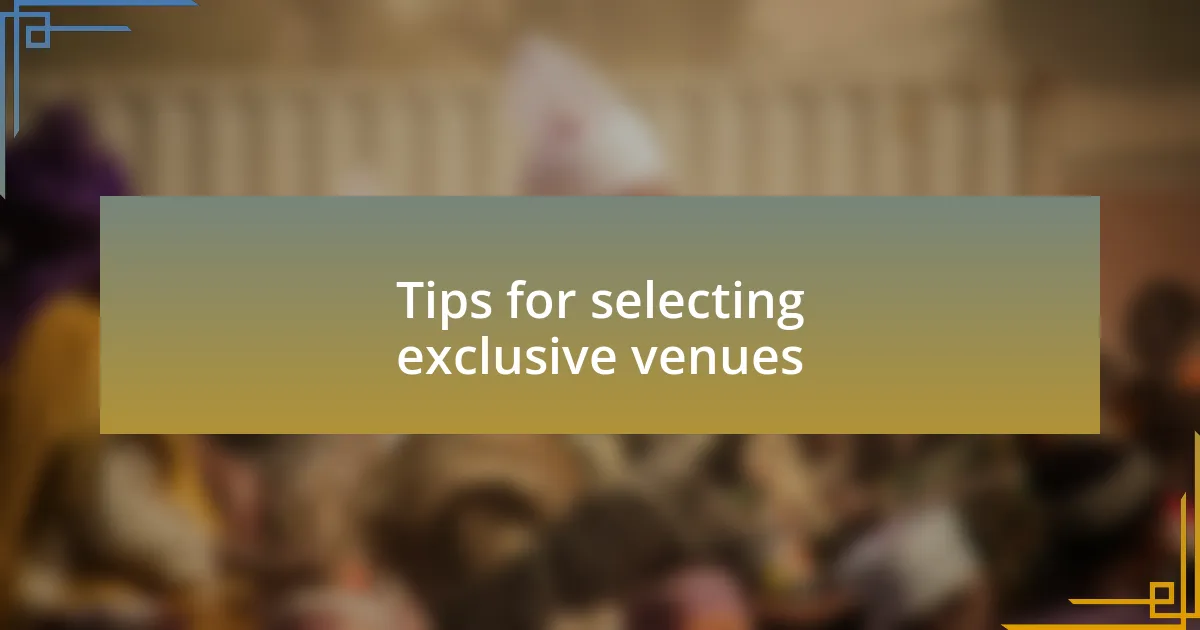 Tips for selecting exclusive venues