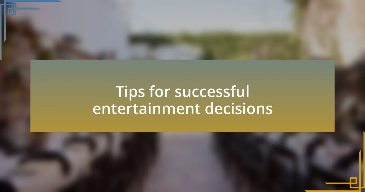 Tips for successful entertainment decisions