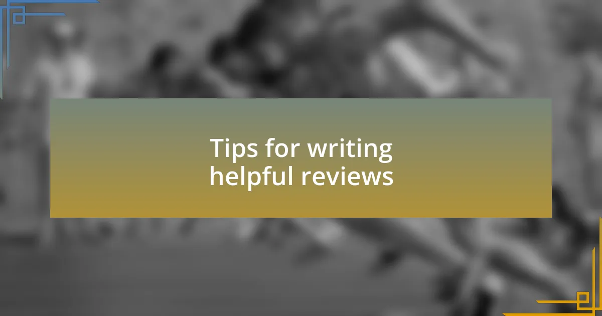 Tips for writing helpful reviews