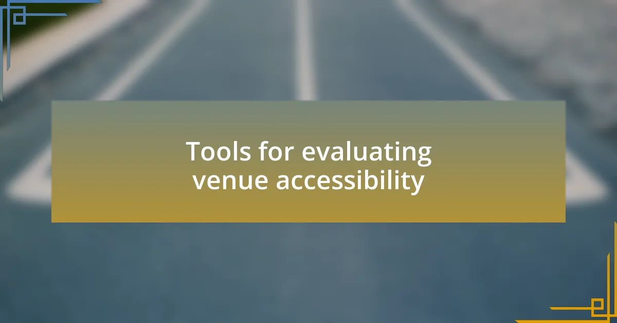Tools for evaluating venue accessibility