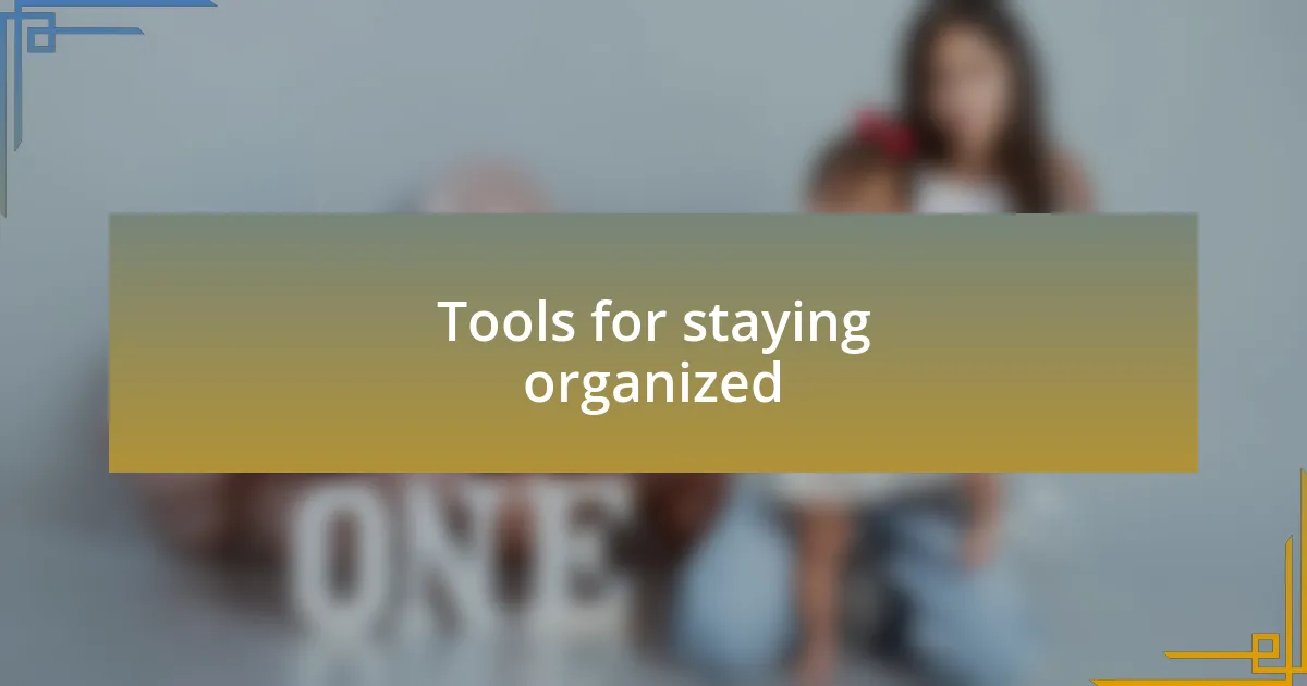 Tools for staying organized