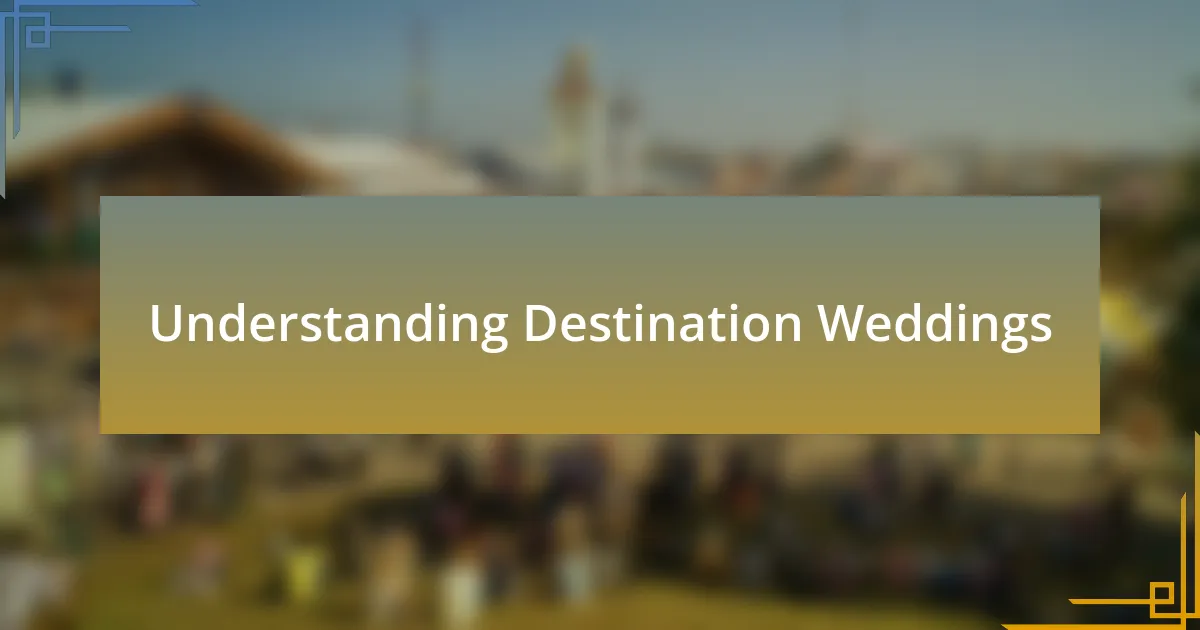 Understanding Destination Weddings