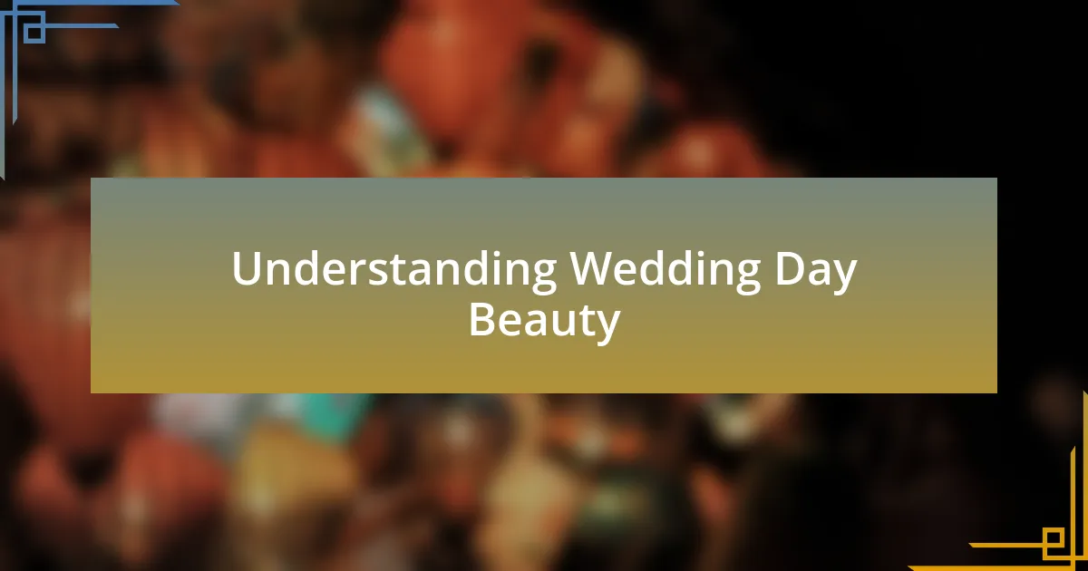 Understanding Wedding Day Beauty