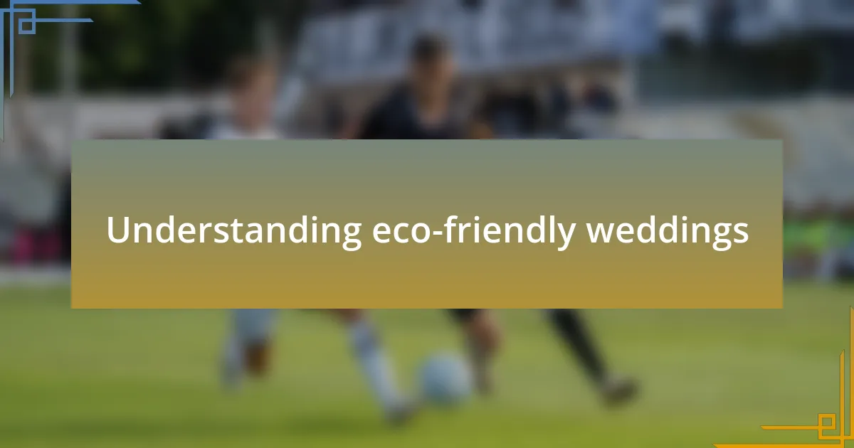 Understanding eco-friendly weddings