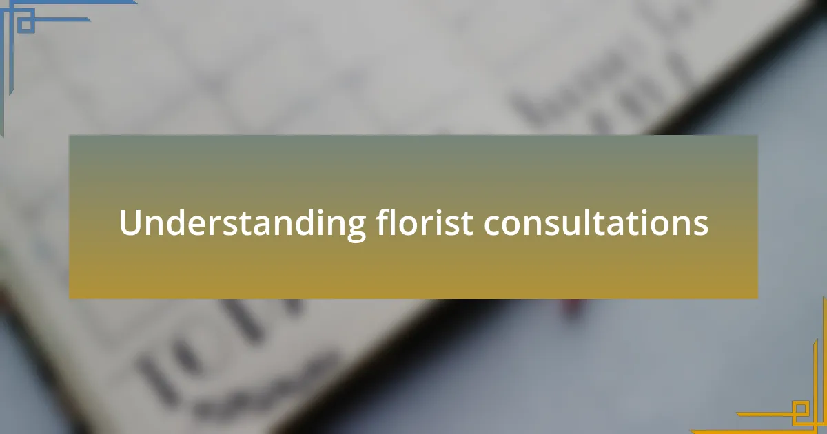 Understanding florist consultations