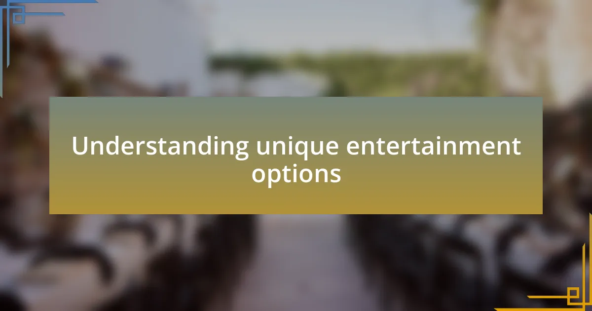 Understanding unique entertainment options