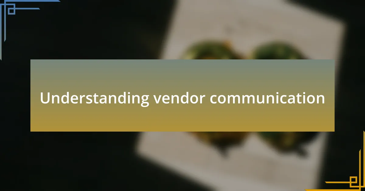 Understanding vendor communication