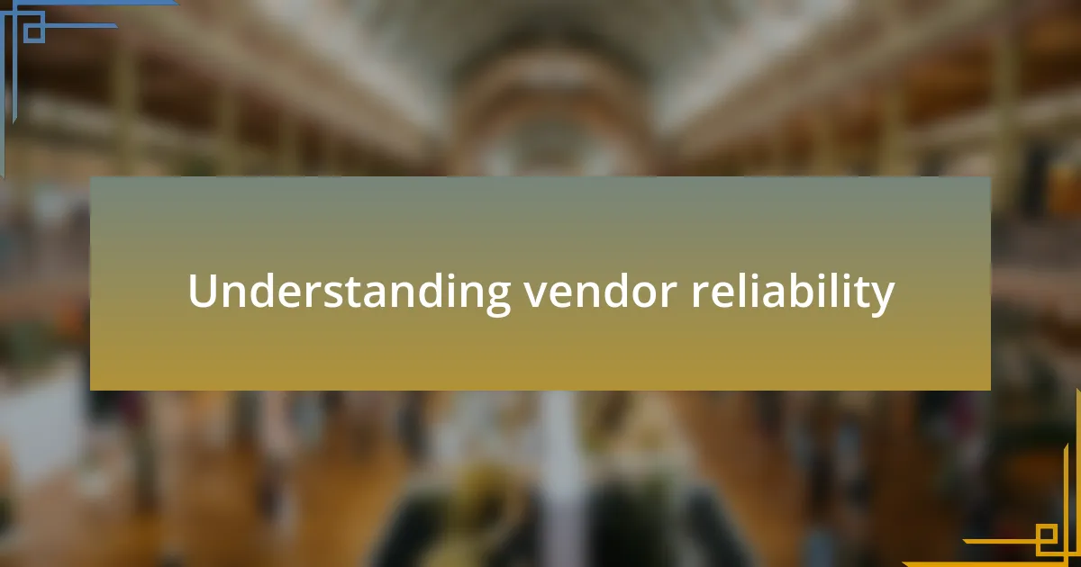 Understanding vendor reliability