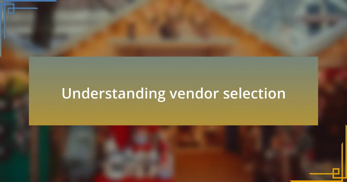 Understanding vendor selection