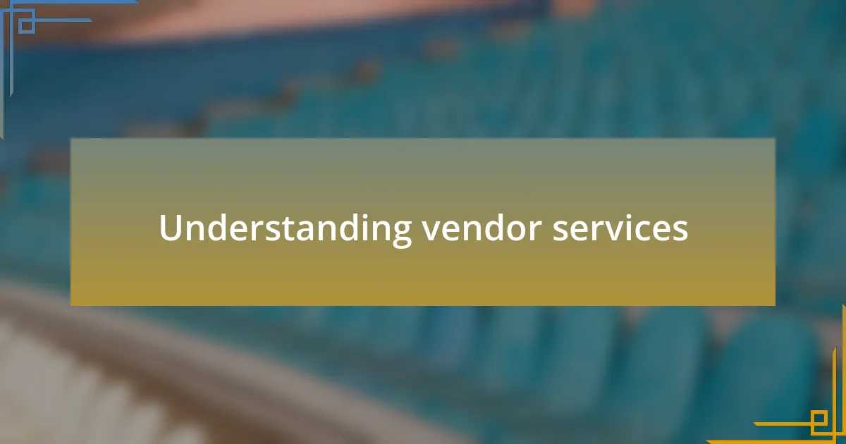 Understanding vendor services
