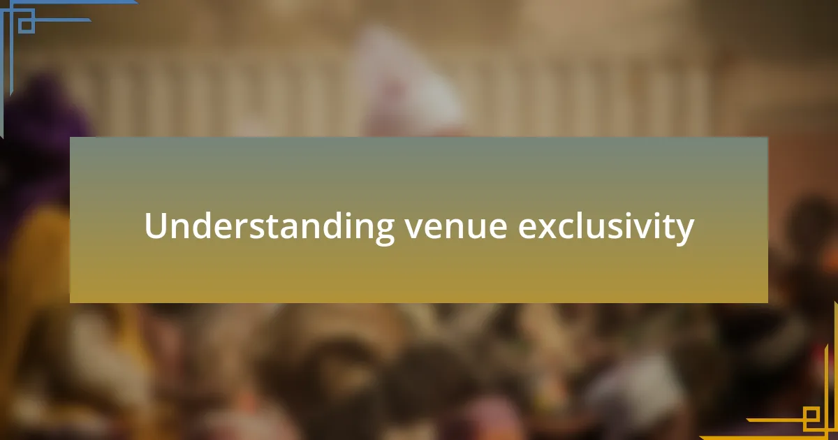 Understanding venue exclusivity