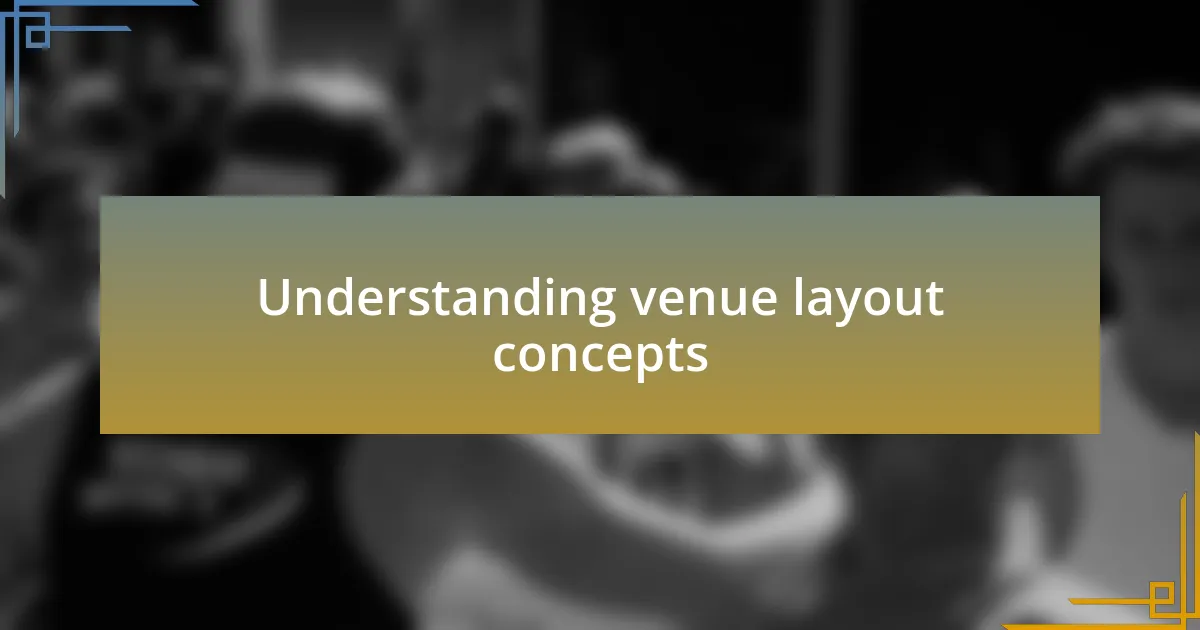 Understanding venue layout concepts