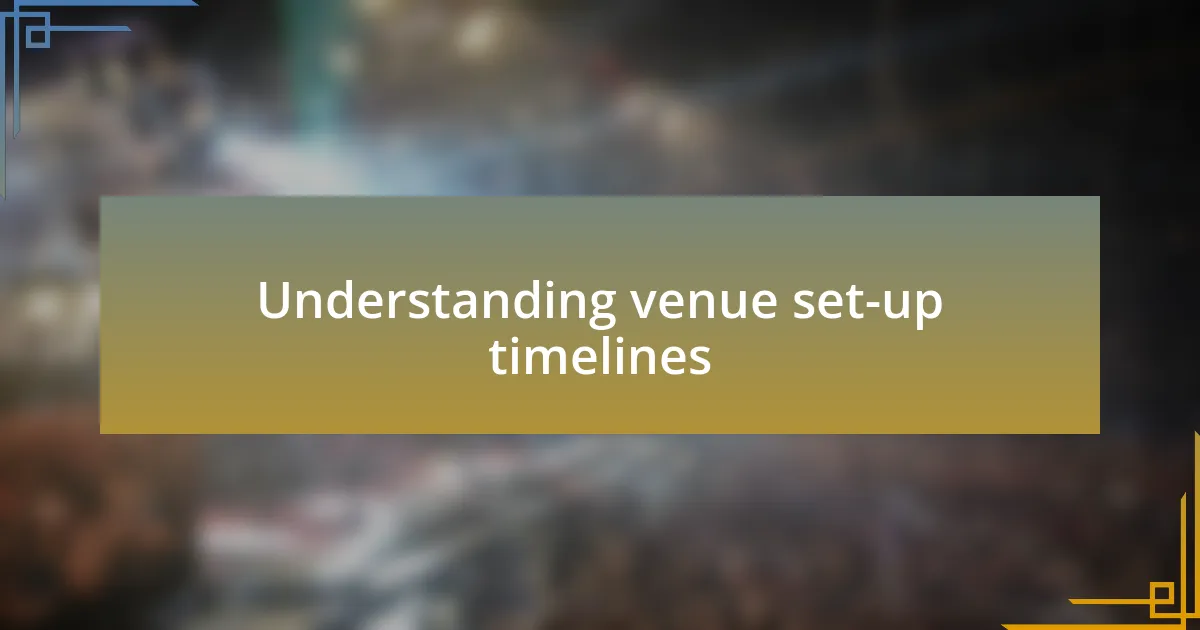 Understanding venue set-up timelines