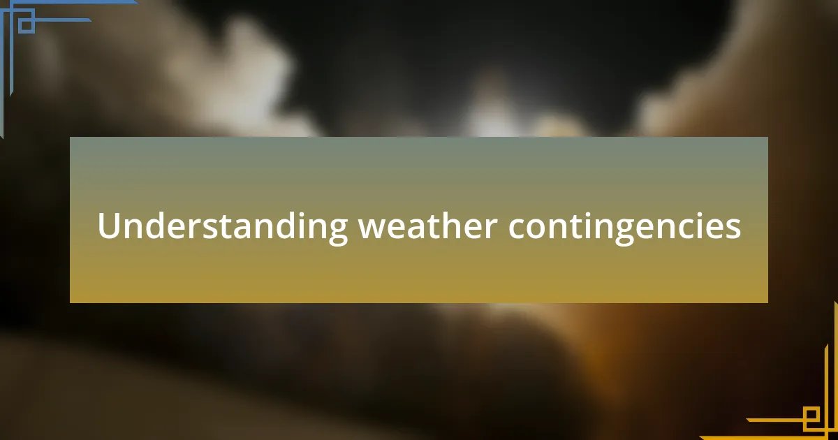 Understanding weather contingencies