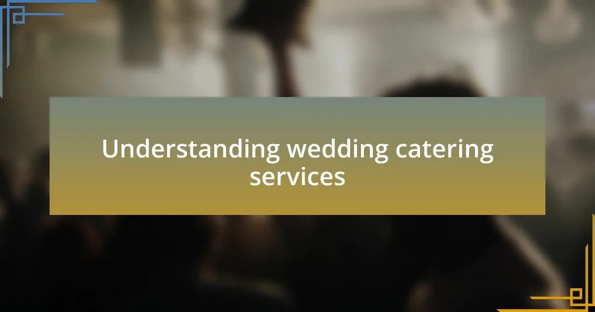 Understanding wedding catering services
