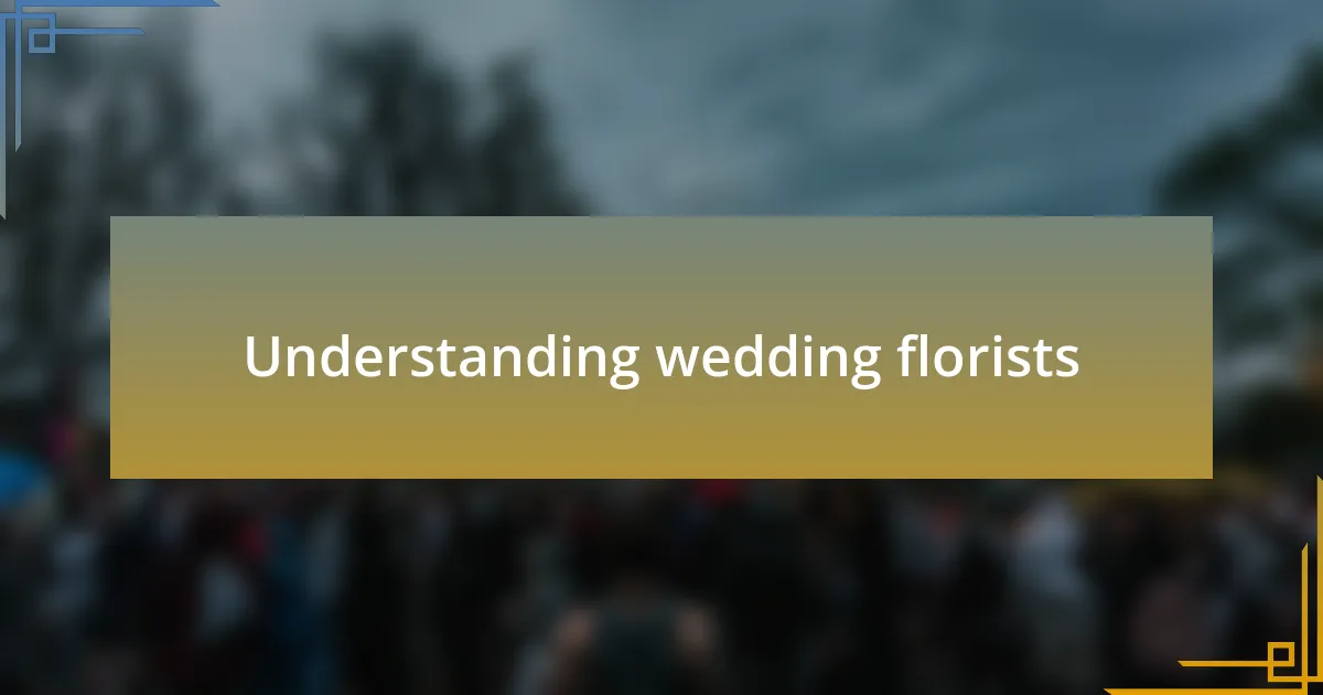 Understanding wedding florists