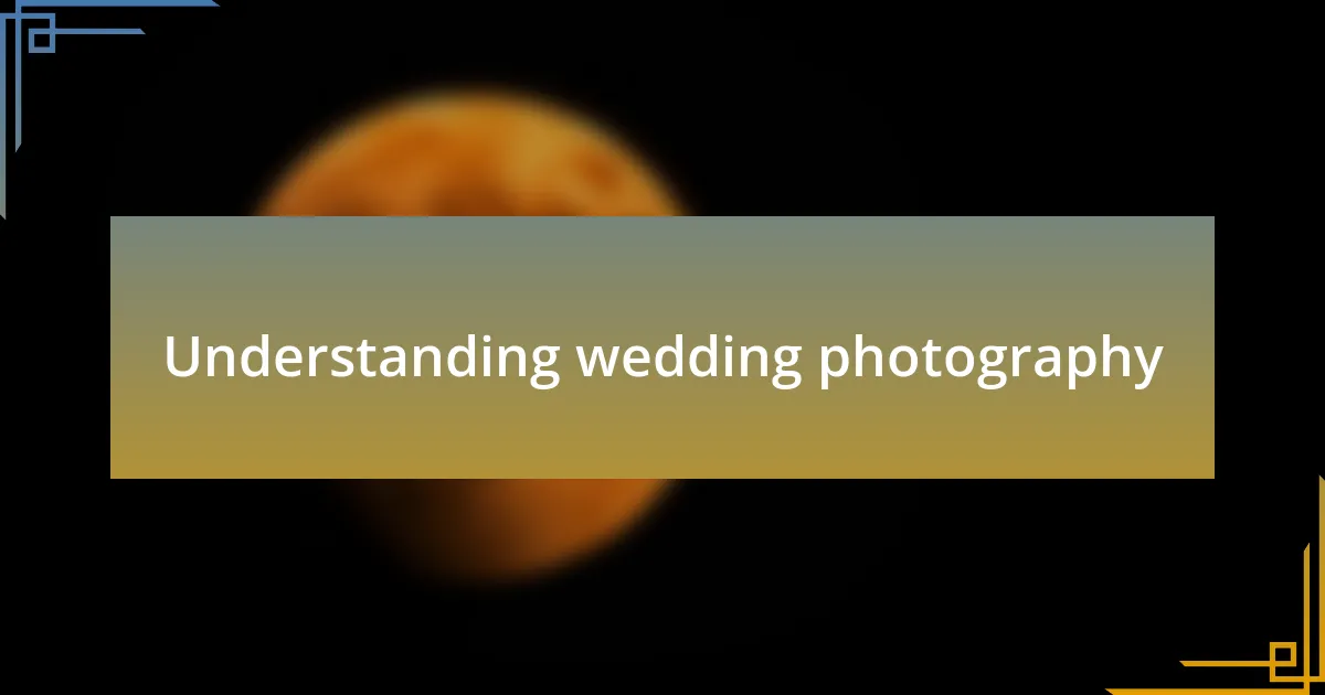 Understanding wedding photography