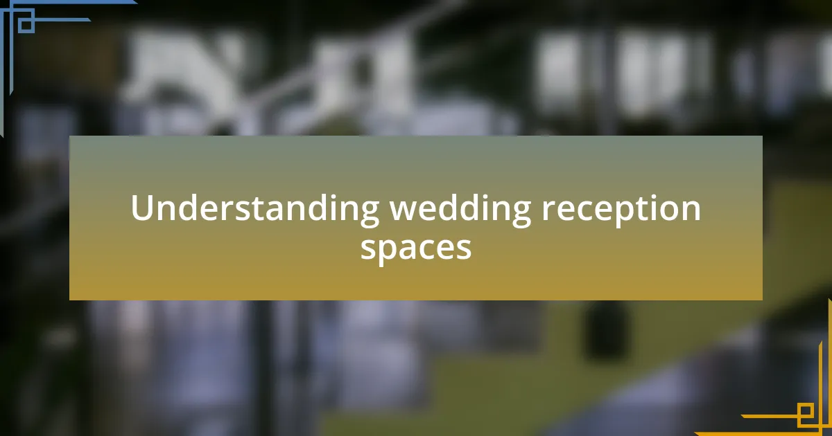 Understanding wedding reception spaces