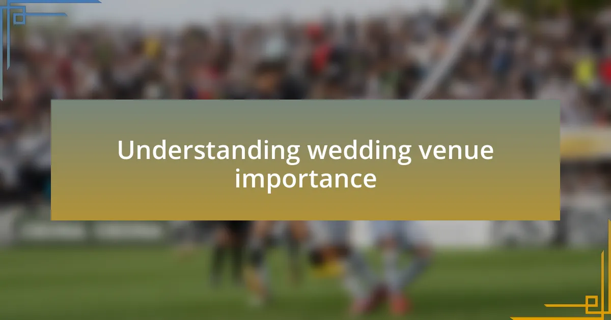 Understanding wedding venue importance