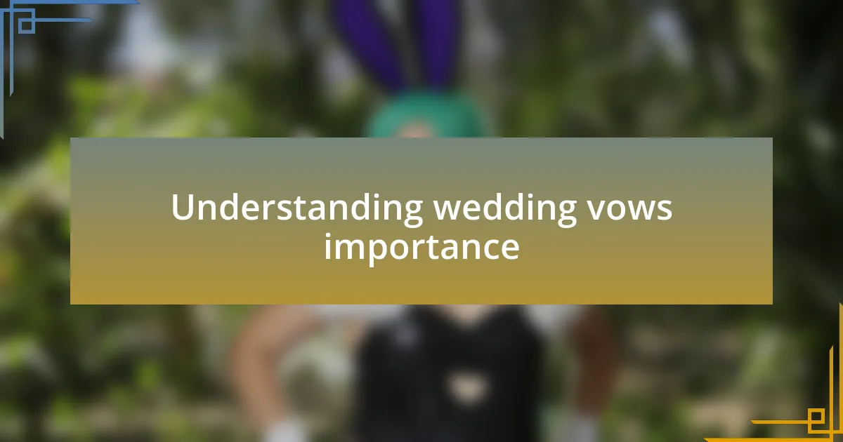 Understanding wedding vows importance