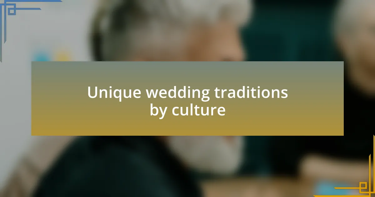 Unique wedding traditions by culture