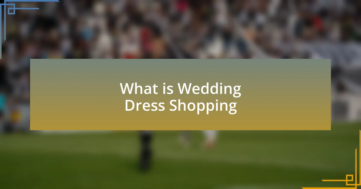 What is Wedding Dress Shopping